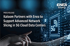 Kaloom 與 Enea 攜手構(gòu)建 5G 高級網(wǎng)絡(luò)切片